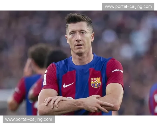 莱万锋线终结效率稳定 巴萨前场经验与年轻活力互补